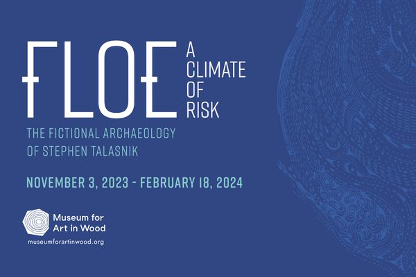 An image of a promotional flyer with text that reads: FLOE, A CLIMATE OF RISK. THE FICTIONAL ARCHAEOLOGY OF STEPHEN TALASNIK NOVEMBER 3, 2023 to FEBRUARY 18, 2024.